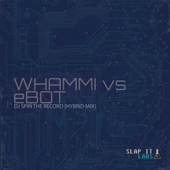 Whammi Vs eBOT- Dj Spin The Record //FREE TRACK//