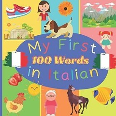 *$ My First 100 Word in Italian: Learn Italian for Toddlers and Kids - 100 Nice Pictures with I