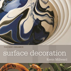 [Download] EBOOK 📰 Surface Decoration (New Ceramics) by  Kevin Millward PDF EBOOK EP