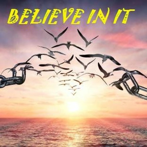 Believe In It
