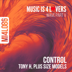 Tony H, Plus Size Models - Control (Original Mix) [Music is 4 Lovers]