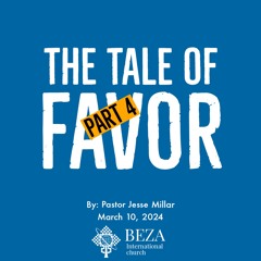 The Tale Of Favor - Part 4 By Pastor Jesse Millar March 10 2024