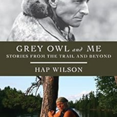 [Read] EPUB 📝 Grey Owl and Me: Stories From the Trail and Beyond by Hap Wilson,Ingri