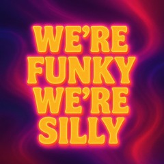 We're funky, we're silly