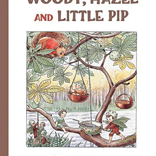 [FREE] PDF 🖋️ Woody, Hazel and Little Pip by  Elsa Beskow [EPUB KINDLE PDF EBOOK]