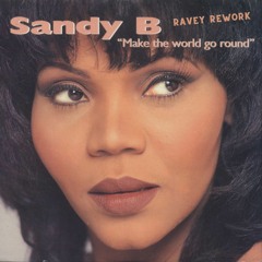 Sandy B - You Make The World Go Round (Ravey Rework Bootleg)