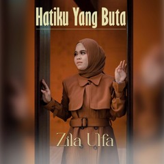 HatiKu Yang Buta - Zila Ulfa