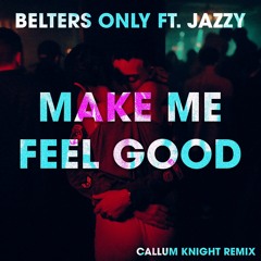 Belters Only Ft. Jazzy - Make Me Feel Good (Callum Knight Remix)