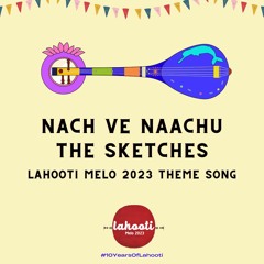 Nach Ve Naachu - The Sketches - Lahooti Melo 2023 | #10YearsOfLahooti