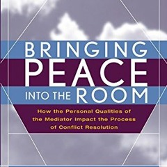 Get PDF Bringing Peace Into the Room: How the Personal Qualities of the Mediator Impact the Process