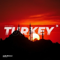 Turkey — Amine Maxwell | Free Background Music | Audio Library Release