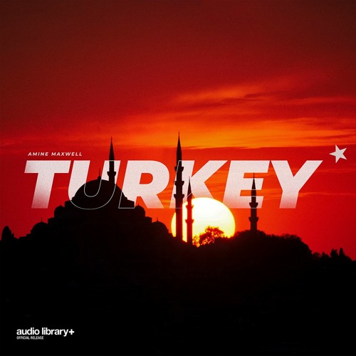 Turkey — Amine Maxwell | Free Background Music | Audio Library Release