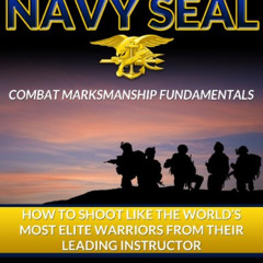 READ EPUB 📒 How to Shoot Like a Navy SEAL: Combat Marksmanship Fundamentals by  Chri