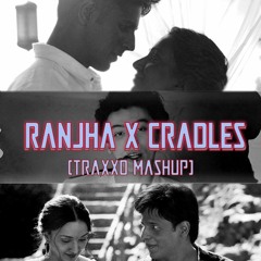Ranjha X Cradles (TraxxO Mashup Edit)