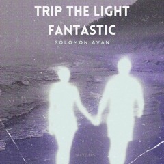 Trip The Light Fantastic Ft. Steelyvibe
