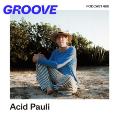 GROOVE Podcast 480 – Acid Pauli