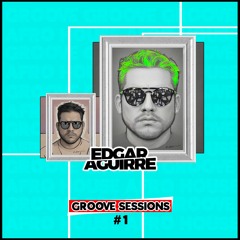 Edgar Aguirre - Groove Sessions #1