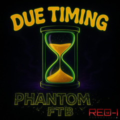 Phantom FTB - Due Timing (Prod. Red-I Productions)