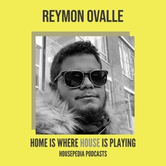 Home Is Where House Is Playing 13 [Housepedia Podcasts] I Reymon Ovalle