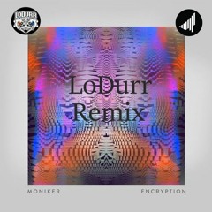 Moniker - Encryption (LoDurr Remix) FREE DOWNLOAD