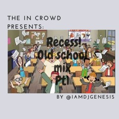 The In Crowd Presents Recess Pt1 - @IAmDjGenesis