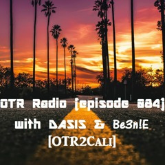 OTR Radio (episode 084) with DASIS & Be3n!E (OTR2Cali)