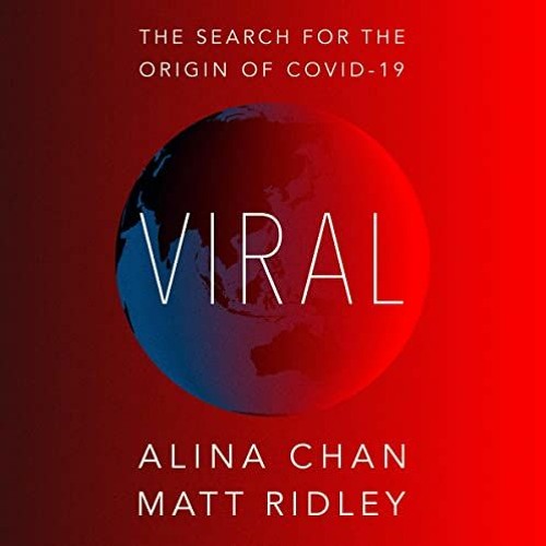 ~Read~[PDF] Viral: The Search for the Origin of COVID-19 - Matt Ridley (Author),Alina Chan (Aut