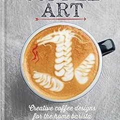 [View] PDF EBOOK EPUB KINDLE Coffee Art by Dhan Tamang ✅