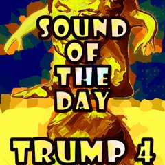 Sound Of The Day - Trump 4