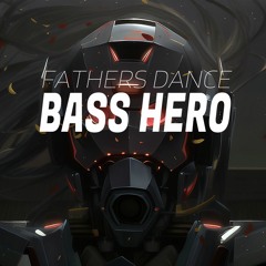 FATHERS DANCE - BASS HERO