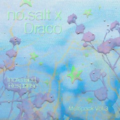 no.salt x Draco - Increased Response