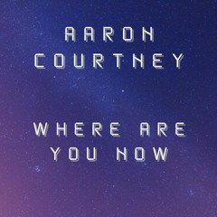 Aaron Courtney - Where Are You Now.