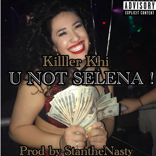 Killer Khi - U Not Selena ! Prod by StanTheNasty
