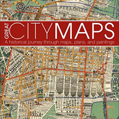 [READ] EBOOK ☑️ Great City Maps: A Historical Journey Through Maps, Plans, and Painti