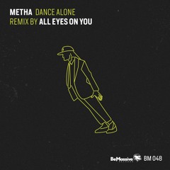 Metha - Dance Alone (All Eyes On You Remix) [Be Massive Records]