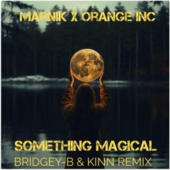 ** FREE DOWNLOAD** Marnik X Orange INC - Something Magical - BRIDGEY-B & KINN (Remix)