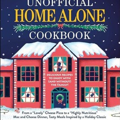 ✔Read⚡️ The Unofficial Home Alone Cookbook: From a 'Lovely' Cheese Pizza to a 'Highly Nutritiou