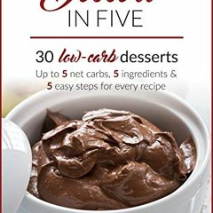 ACCESS EBOOK EPUB KINDLE PDF Dessert in Five: 30 Low Carb Desserts. Up to 5 Net Carbs