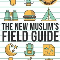 [ACCESS] EBOOK √ The New Muslim's Field Guide by  Theresa Corbin &  Kaighla Um Dayo E