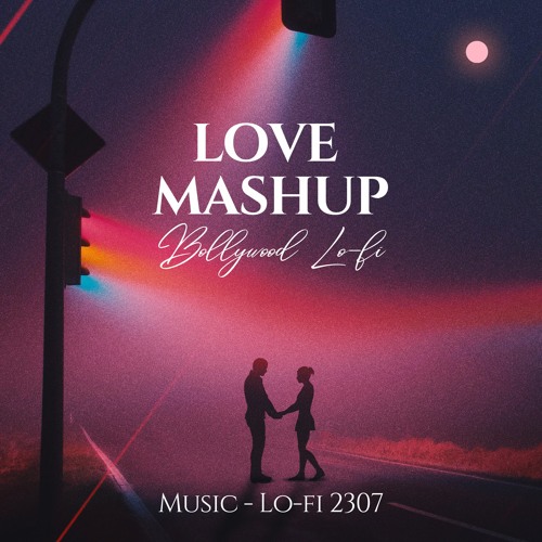 Stream Love Mashup Bollywood Lofi Full Version On Link In
