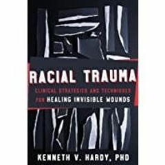 <Read> Racial Trauma: Clinical Strategies and Techniques for Healing Invisible Wounds