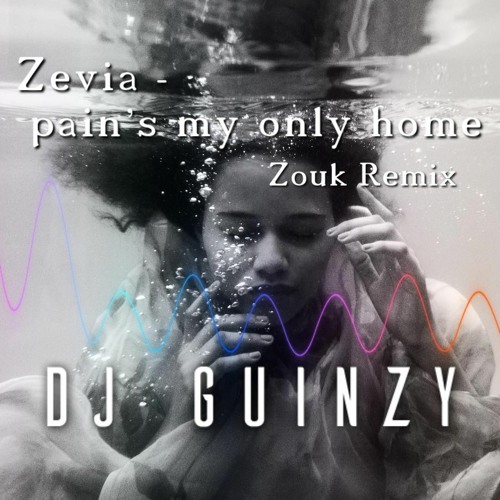 DJ Guinzy: Zevia - pain's my only home (Zouk Remix)
