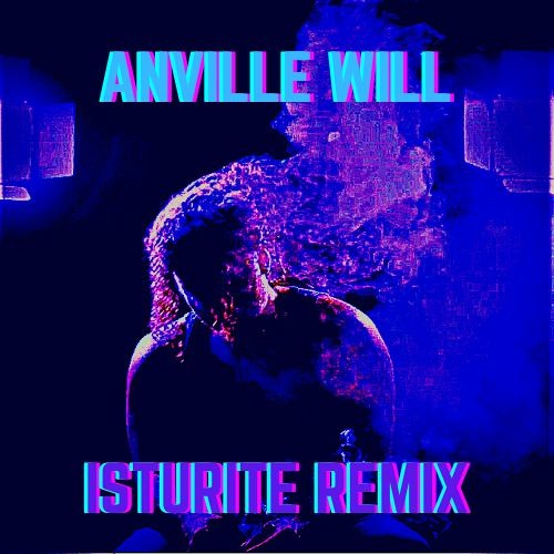 Anville - Anville Will (Isturite Remix)
