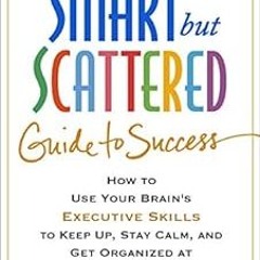 GET PDF EBOOK EPUB KINDLE The Smart but Scattered Guide to Success: How to Use Your B