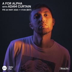 A for Alpha with Adam Curtain - 24 May 2024