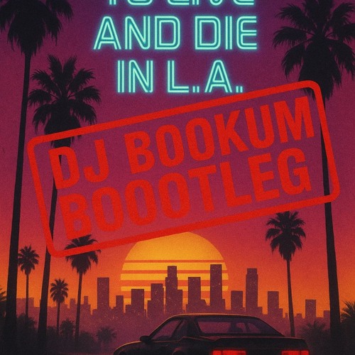 Wang Chung - To Live and Die in LA (DJ Bookum Bootleg mix) *** FREE DOWNLOAD ***