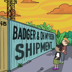 Shipment ft. Badger