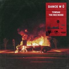 Towsak, The Red Noise - DANCE W Ü