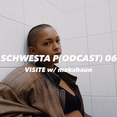 Schwesta P(odcast) 06 w/ makahaun