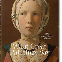 ACCESS KINDLE 🖊️ What Great Paintings Say. 100 Masterpieces in Detail by  Rainer & R